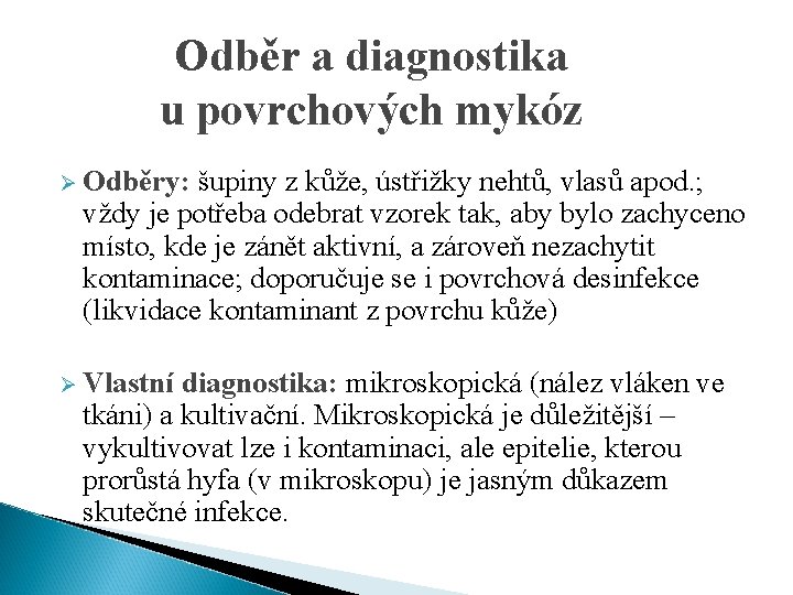 Odběr a diagnostika u povrchových mykóz Ø Odběry: šupiny z kůže, ústřižky nehtů, vlasů