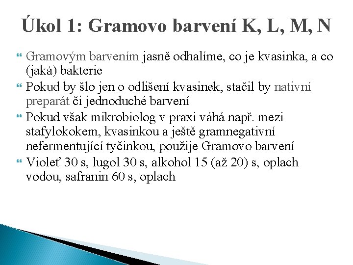 Úkol 1: Gramovo barvení K, L, M, N Gramovým barvením jasně odhalíme, co je