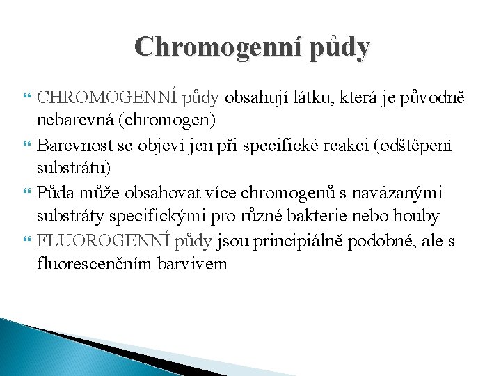Chromogenní půdy CHROMOGENNÍ půdy obsahují látku, která je původně nebarevná (chromogen) Barevnost se objeví