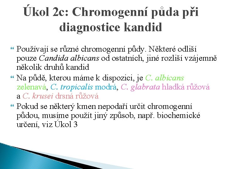 Úkol 2 c: Chromogenní půda při diagnostice kandid Používají se různé chromogenní půdy. Některé