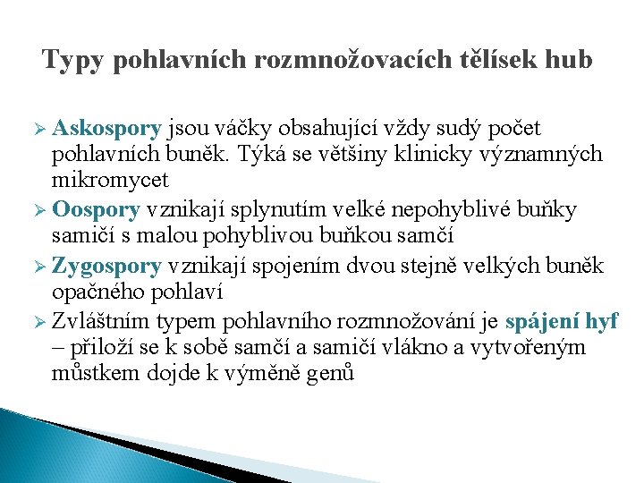 Typy pohlavních rozmnožovacích tělísek hub Ø Askospory jsou váčky obsahující vždy sudý počet pohlavních