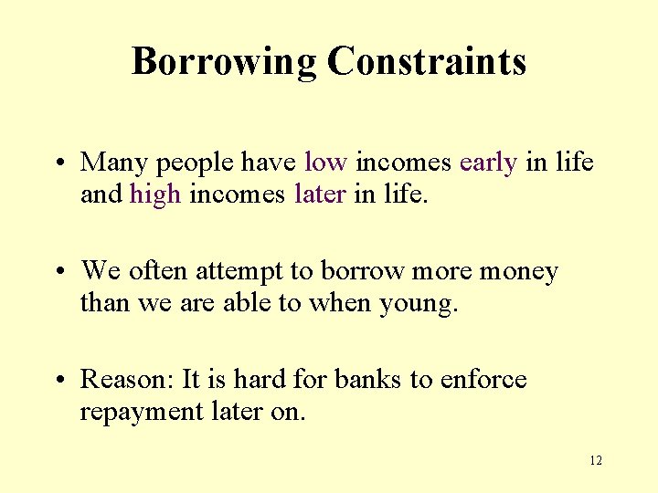 Borrowing Constraints • Many people have low incomes early in life and high incomes