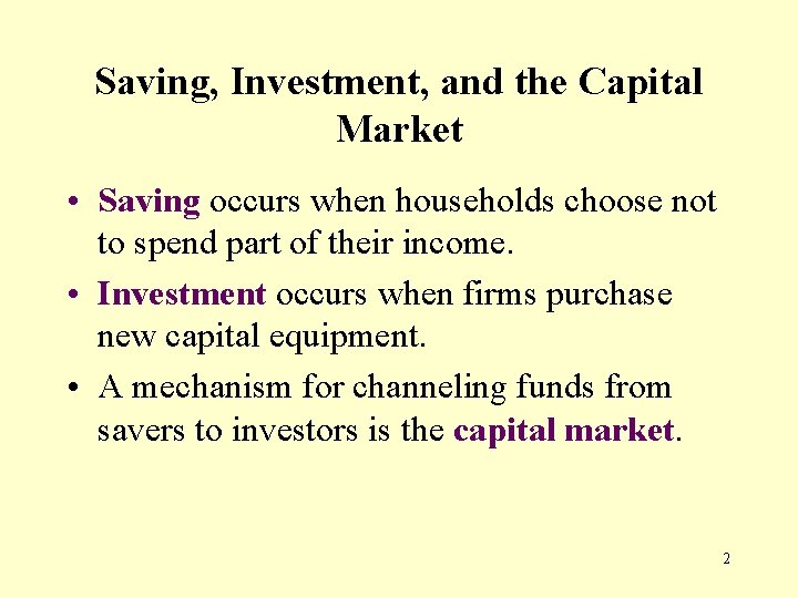 Saving, Investment, and the Capital Market • Saving occurs when households choose not to