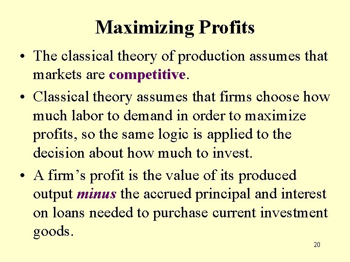 Maximizing Profits • The classical theory of production assumes that markets are competitive. •