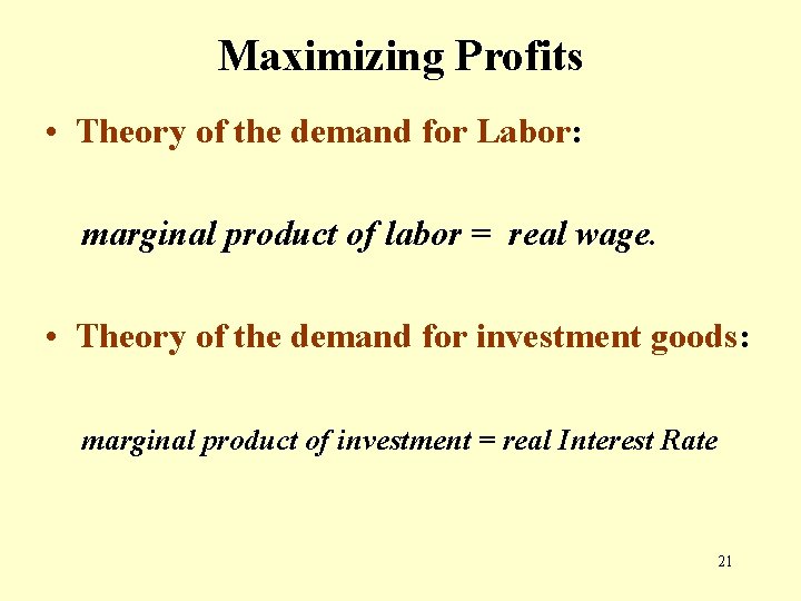 Maximizing Profits • Theory of the demand for Labor: marginal product of labor =