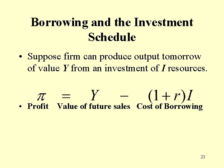 Borrowing and the Investment Schedule • Suppose firm can produce output tomorrow of value