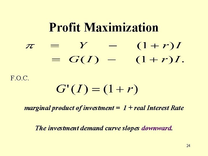 Profit Maximization F. O. C. marginal product of investment = 1 + real Interest