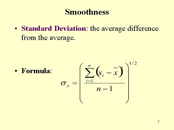 Smoothness • Standard Deviation: the average difference from the average. • Formula: 3 