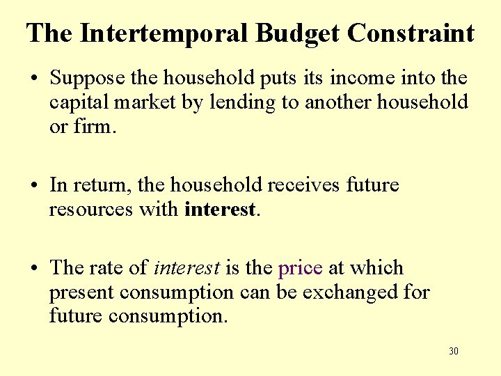 The Intertemporal Budget Constraint • Suppose the household puts income into the capital market