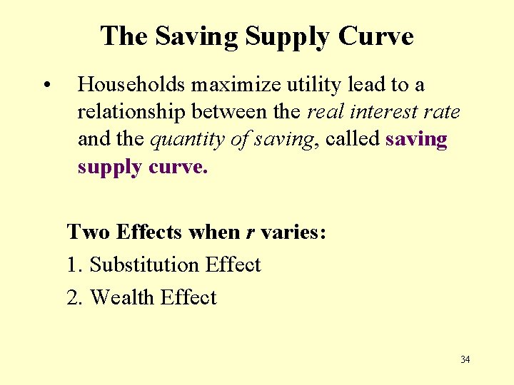 The Saving Supply Curve • Households maximize utility lead to a relationship between the