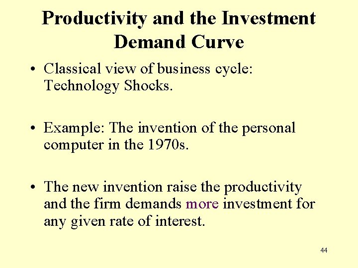 Productivity and the Investment Demand Curve • Classical view of business cycle: Technology Shocks.