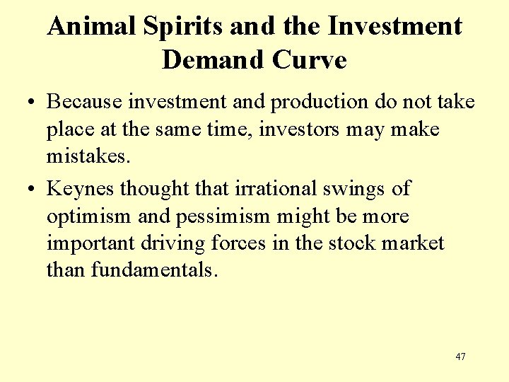 Animal Spirits and the Investment Demand Curve • Because investment and production do not