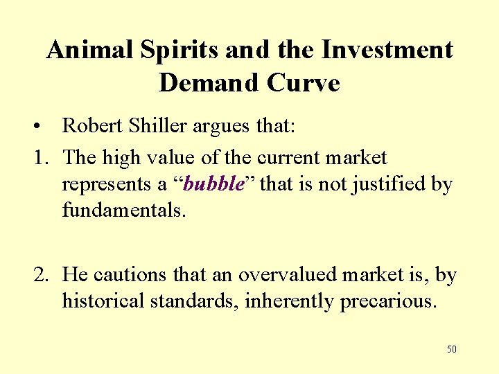 Animal Spirits and the Investment Demand Curve • Robert Shiller argues that: 1. The