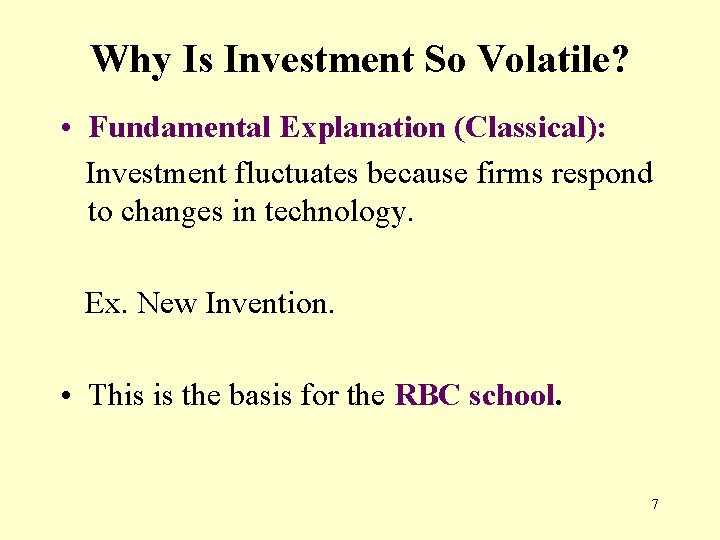 Why Is Investment So Volatile? • Fundamental Explanation (Classical): Investment fluctuates because firms respond