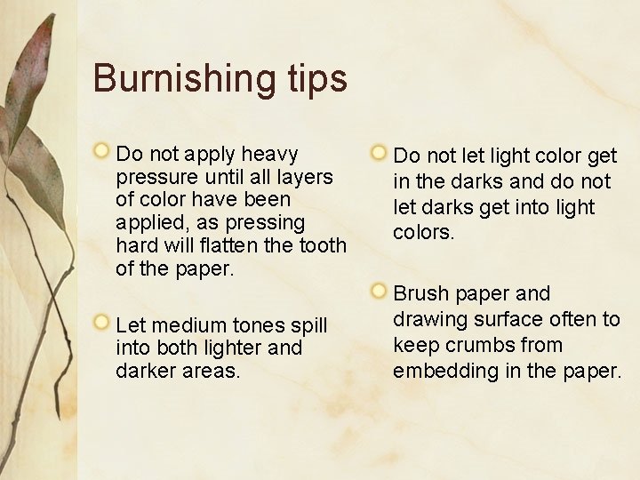 Burnishing tips Do not apply heavy pressure until all layers of color have been