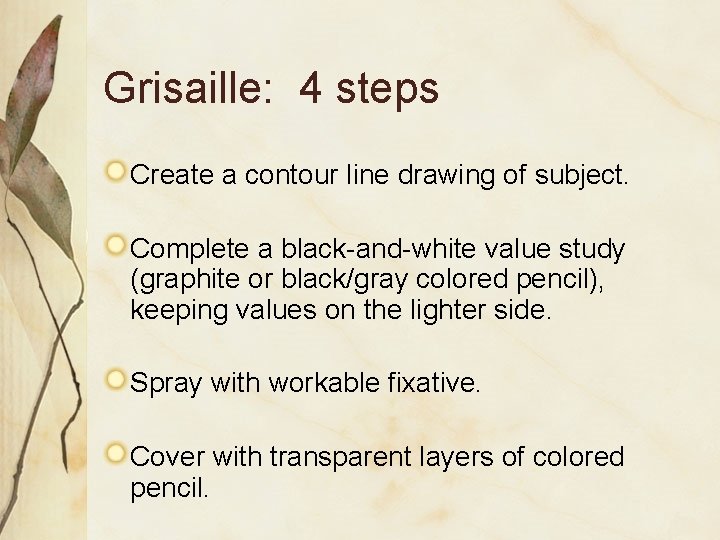 Grisaille: 4 steps Create a contour line drawing of subject. Complete a black-and-white value
