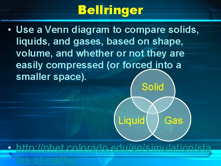 Bellringer • Use a Venn diagram to compare solids, liquids, and gases, based on