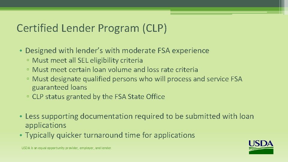 Certified Lender Program (CLP) • Designed with lender’s with moderate FSA experience ▫ Must