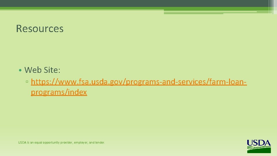 Resources • Web Site: ▫ https: //www. fsa. usda. gov/programs-and-services/farm-loanprograms/index USDA is an equal