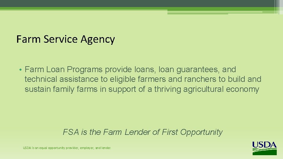 Farm Service Agency • Farm Loan Programs provide loans, loan guarantees, and technical assistance