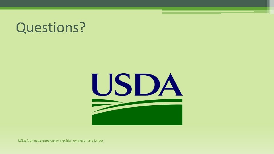 Questions? USDA is an equal opportunity provider, employer, and lender. 