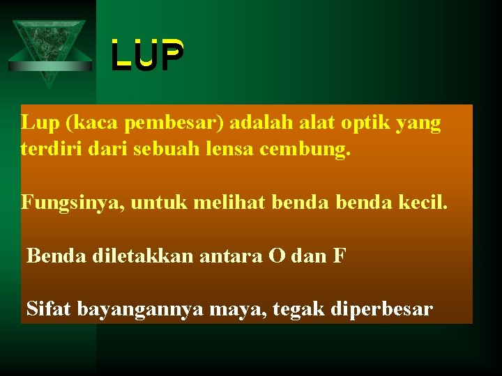 LUP Lup (kaca pembesar) adalah alat optik yang terdiri dari sebuah lensa cembung. Fungsinya,