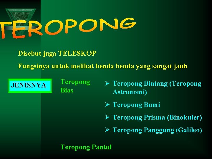 Disebut juga TELESKOP Fungsinya untuk melihat benda yang sangat jauh JENISNYA Teropong Bias Ø