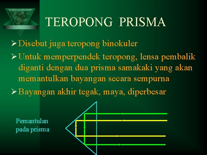 TEROPONG PRISMA Ø Disebut juga teropong binokuler Ø Untuk memperpendek teropong, lensa pembalik diganti