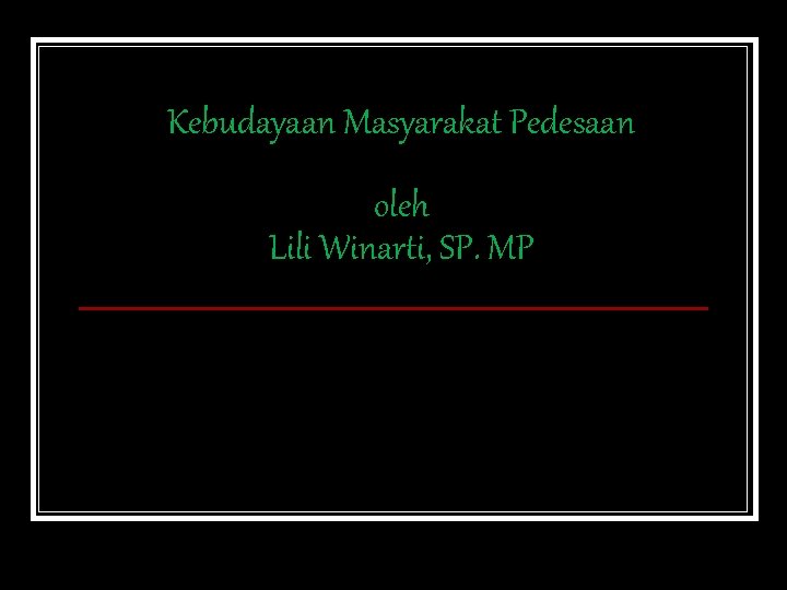 Kebudayaan Masyarakat Pedesaan oleh Lili Winarti, SP. MP 