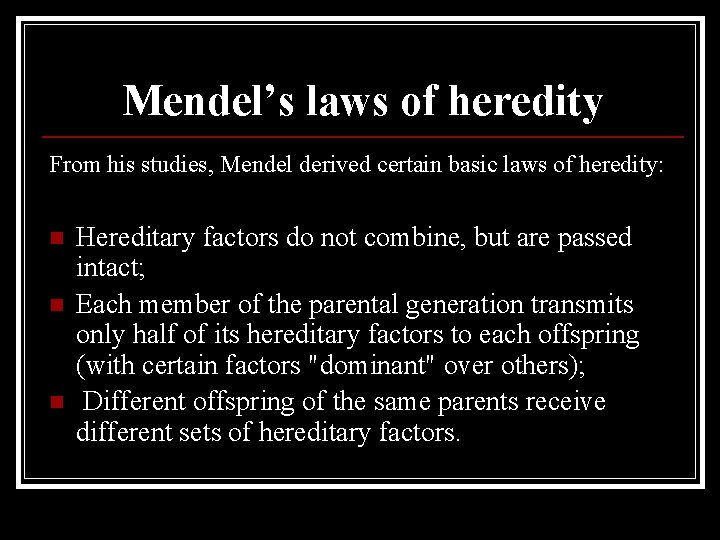 Mendel’s laws of heredity From his studies, Mendel derived certain basic laws of heredity:
