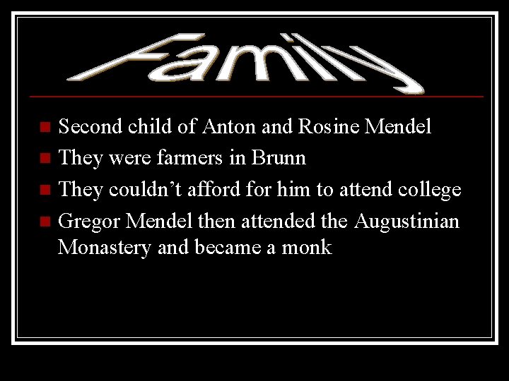 Second child of Anton and Rosine Mendel n They were farmers in Brunn n Second child of Anton and Rosine Mendel n They were farmers in Brunn n