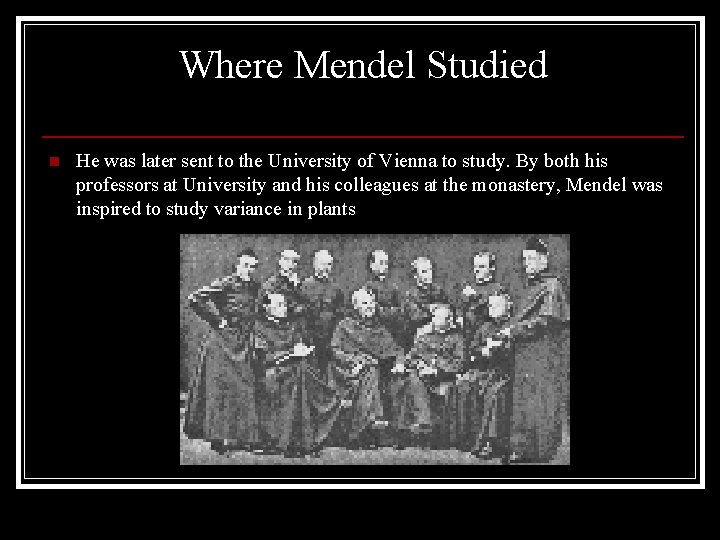 Where Mendel Studied n He was later sent to the University of Vienna to