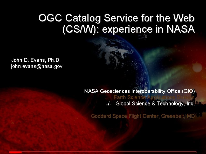 OGC Catalog Service for the Web (CS/W): experience in NASA John D. Evans, Ph.