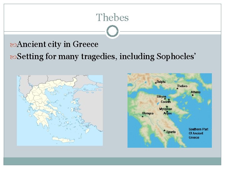 Thebes Ancient city in Greece Setting for many tragedies, including Sophocles’ 