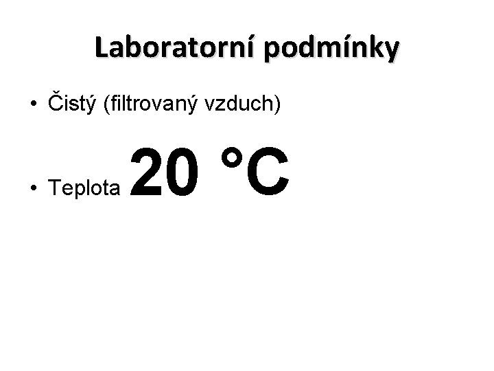 Laboratorní podmínky • Čistý (filtrovaný vzduch) • Teplota 20 °C 