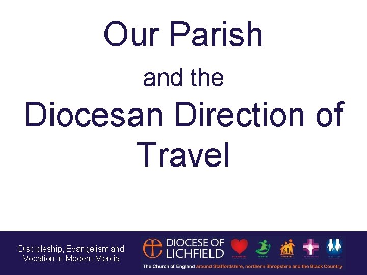 Our Parish and the Diocesan Direction of Travel Discipleship, Evangelism and Vocation in Modern