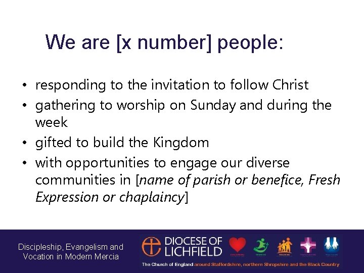 We are [x number] people: • responding to the invitation to follow Christ •
