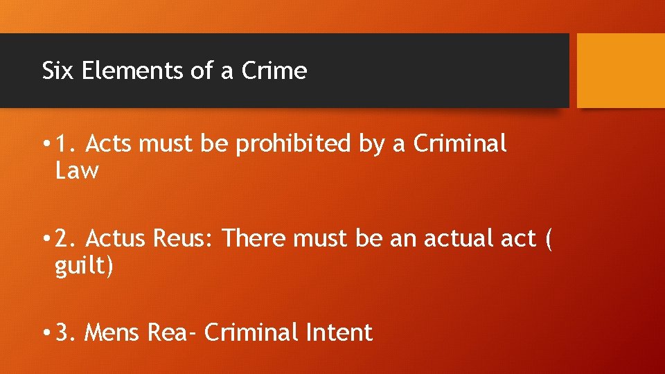 Six Elements of a Crime • 1. Acts must be prohibited by a Criminal