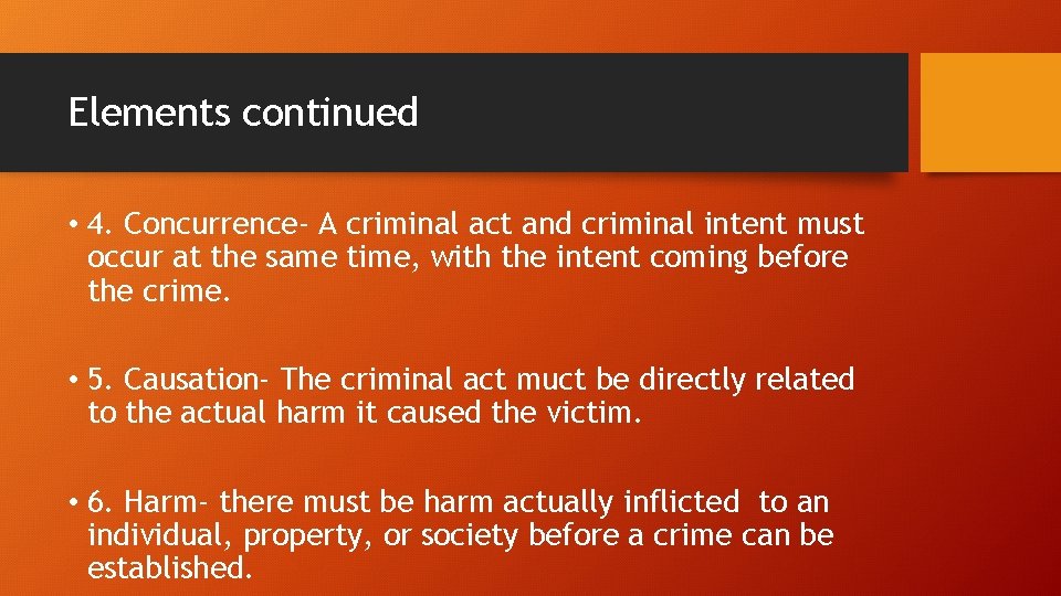 Elements continued • 4. Concurrence- A criminal act and criminal intent must occur at