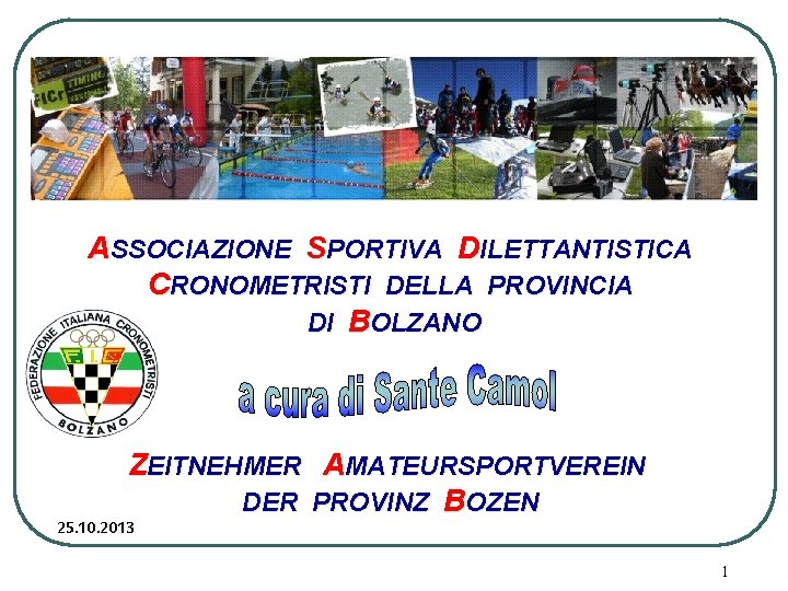 ASSOCIAZIONE SPORTIVA DILETTANTISTICA CRONOMETRISTI DELLA PROVINCIA DI BOLZANO ZEITNEHMER AMATEURSPORTVEREIN DER PROVINZ BOZEN 25.