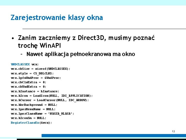 Zarejestrowanie klasy okna • Zanim zaczniemy z Direct 3 D, musimy poznać trochę Win.