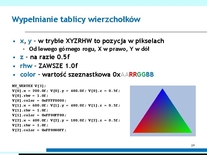 Wypełnianie tablicy wierzchołków • x, y – w trybie XYZRHW to pozycja w pikselach