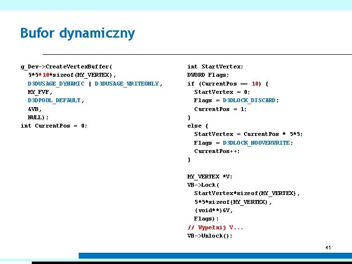 Bufor dynamiczny g_Dev->Create. Vertex. Buffer( 5*5*10*sizeof(MY_VERTEX), D 3 DUSAGE_DYNAMIC | D 3 DUSAGE_WRITEONLY, MY_FVF,