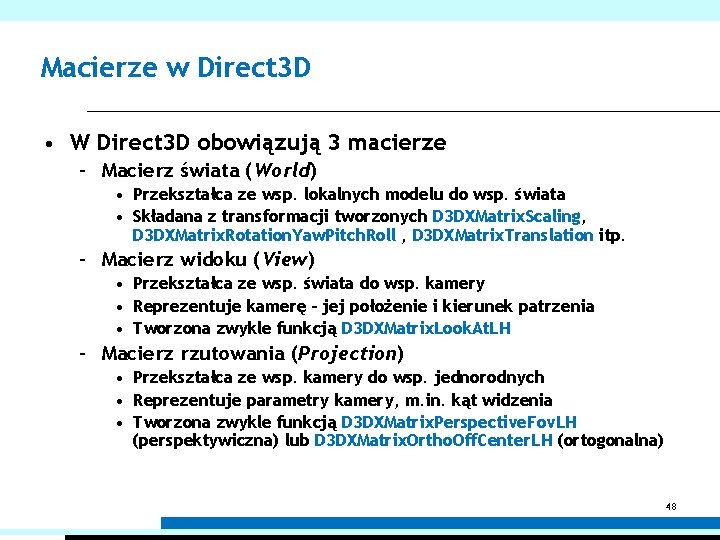 Macierze w Direct 3 D • W Direct 3 D obowiązują 3 macierze –