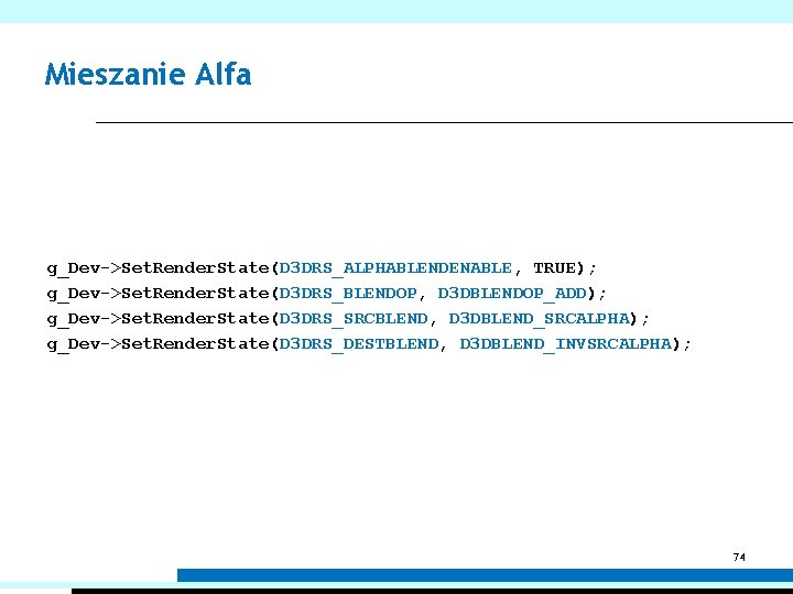 Mieszanie Alfa g_Dev->Set. Render. State(D 3 DRS_ALPHABLENDENABLE, TRUE); g_Dev->Set. Render. State(D 3 DRS_BLENDOP, D