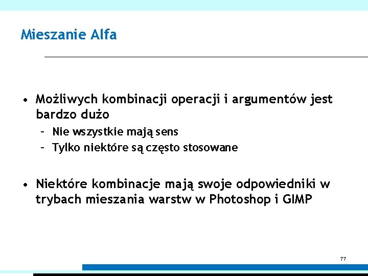 Mieszanie Alfa • Możliwych kombinacji operacji i argumentów jest bardzo dużo – Nie wszystkie