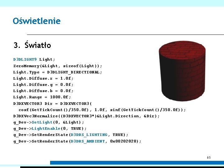 Oświetlenie 3. Światło D 3 DLIGHT 9 Light; Zero. Memory(&Light, sizeof(Light)); Light. Type =