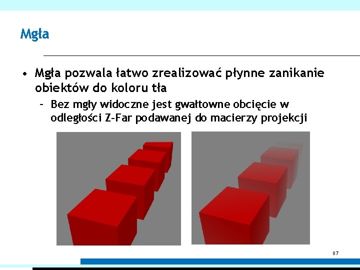 Mgła • Mgła pozwala łatwo zrealizować płynne zanikanie obiektów do koloru tła – Bez