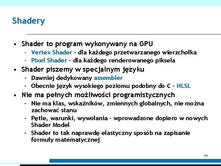 Shadery • Shader to program wykonywany na GPU – Vertex Shader – dla każdego