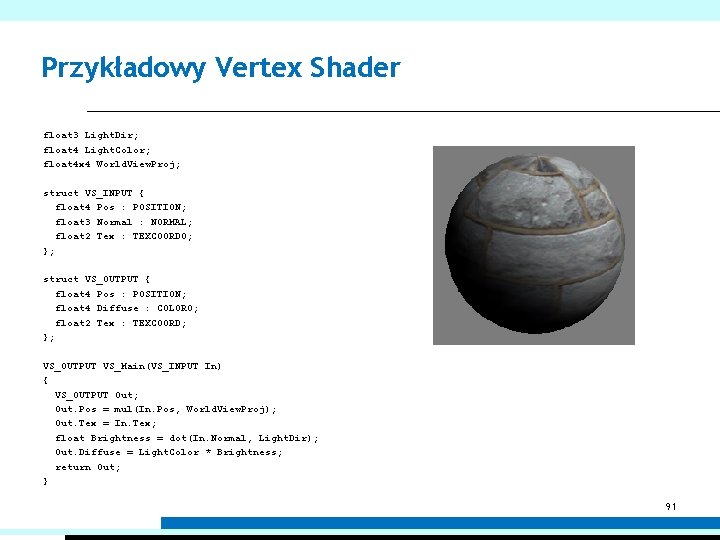 Przykładowy Vertex Shader float 3 Light. Dir; float 4 Light. Color; float 4 x